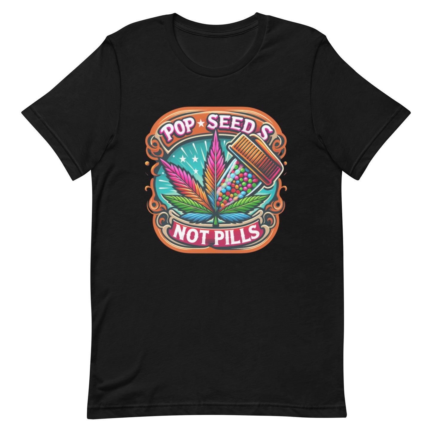 Pop Seeds Not Pills  t-shirt