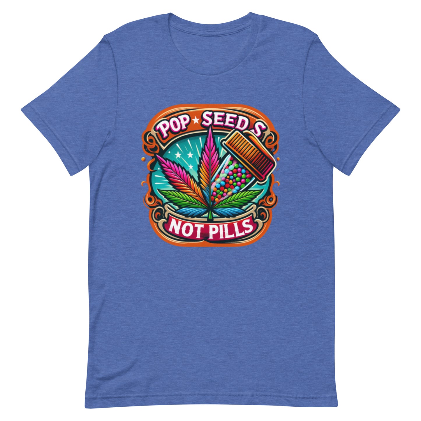 Pop Seeds Not Pills  t-shirt